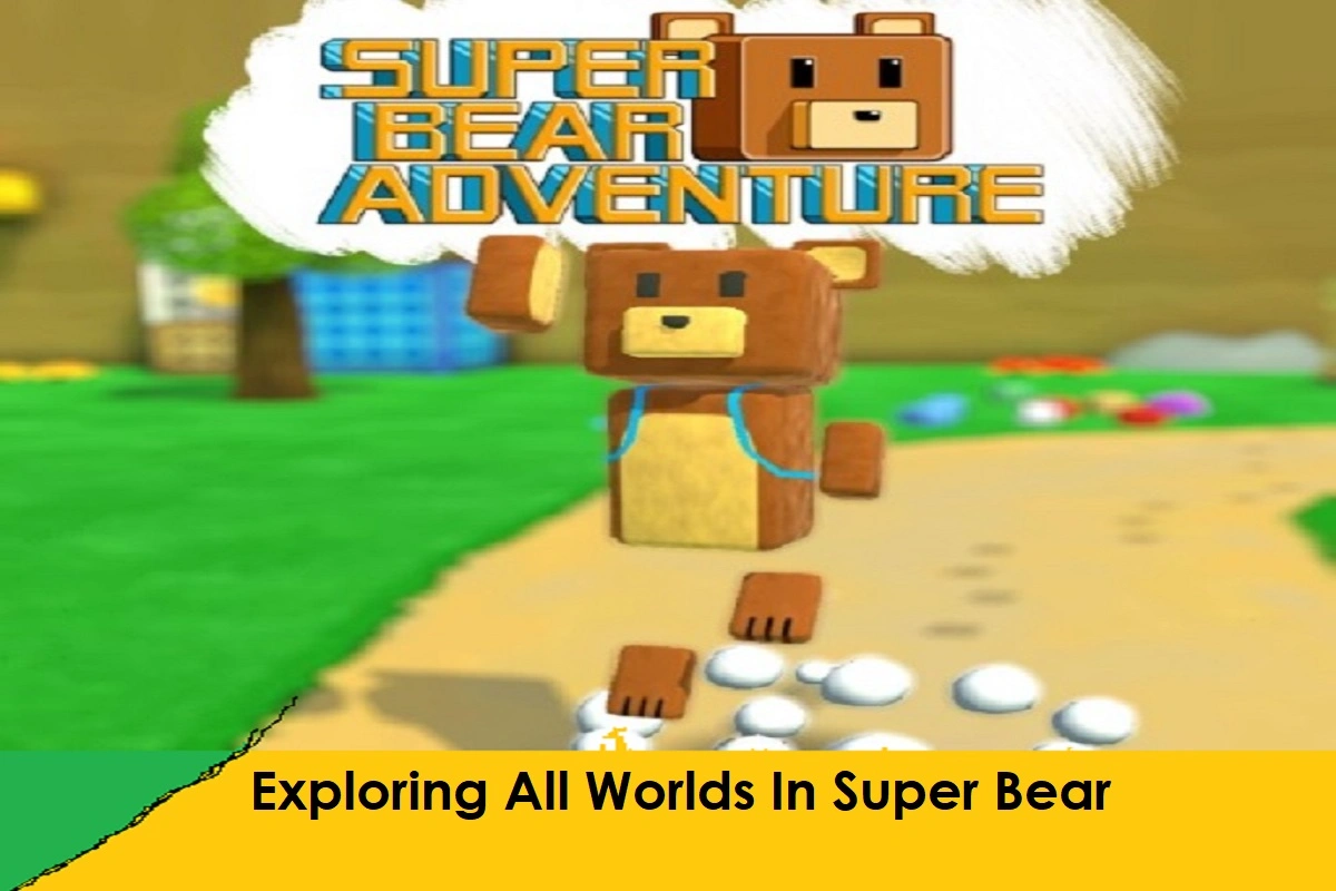 Exploring All Worlds In Super Bear